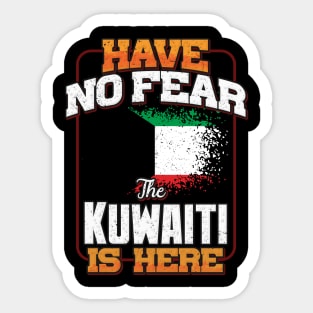 Kuwaiti Flag  Have No Fear The Kuwaiti Is Here - Gift for Kuwaiti From Kuwait Sticker